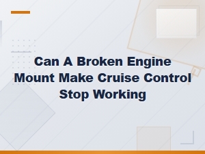 Can a Broken Engine Mount Cause Cruise Control Problems?