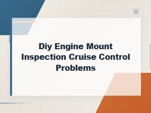 Diy Engine Mount Inspection for Cruise Control Problems and Failure Symptoms
