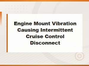 Engine Mount Vibration: Cause of Intermittent Cruise Control Failure