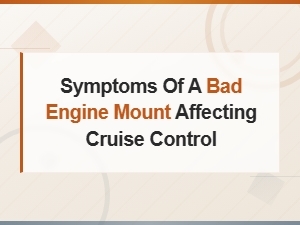 How a Bad Engine Mount Can Affect Cruise Control