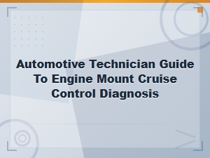 Automotive Technician Guide to Engine Mount Cruise Control Diagnosis