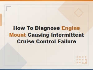 How to Diagnose Engine Mount Causing Intermittent Cruise Control Failure